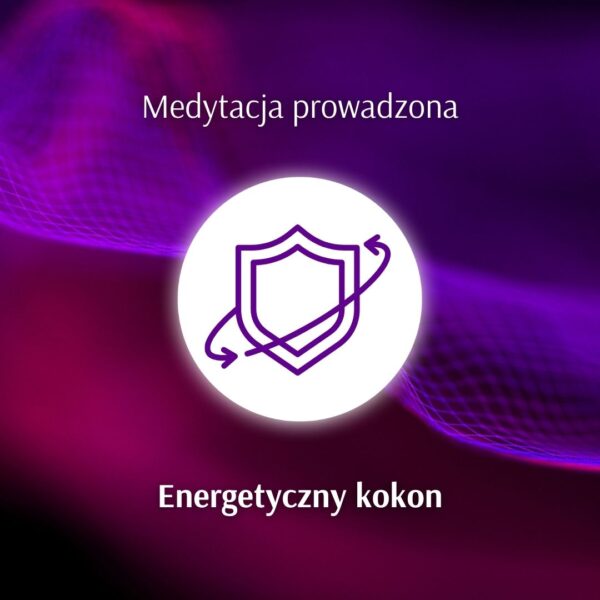 Medytacja prowadzona „Energetyczny kokon”