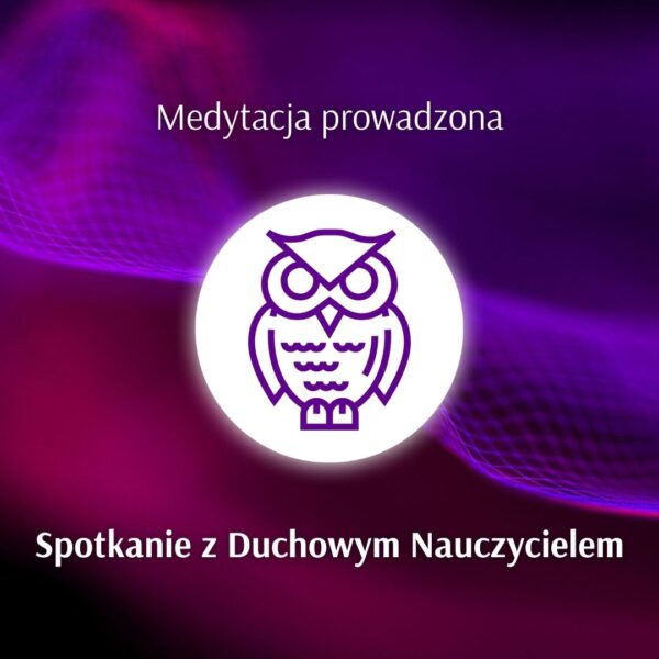 Medytacja prowadzona „Spotkanie z Duchowym Nauczycielem”